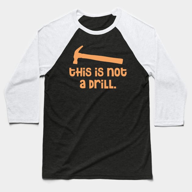 Hammer - This is Not a Drill Baseball T-Shirt by colorsplash